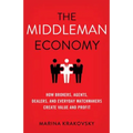 The Middleman Economy: How Brokers, Agents, Dealers, and Everyday Matchmakers Create Value and Profit