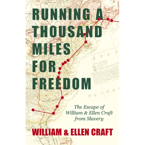Running a Thousand Miles for Freedom - The Escape of William and Ellen Craft from Slavery;With an Introductory Chapter by Frederick Douglass