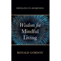 Wisdom for Mindful Living: Dwelling in Awareness