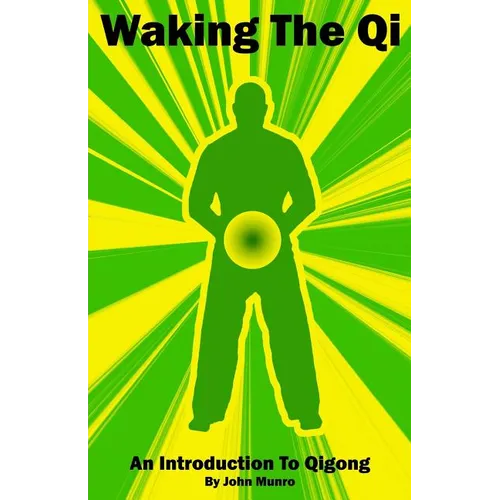 Waking The Qi: An Introduction To Qigong