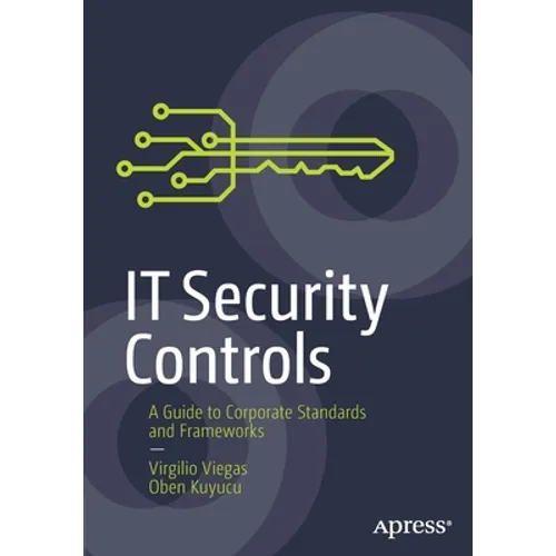 It Security Controls: A Guide to Corporate Standards and Frameworks