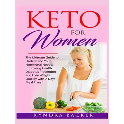 Keto For Women: The ultimate beginners guide to know your food needs, weight loss, diabetes prevention and boundless energy with high-fat ketogenic di