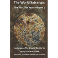 The World Satsanga: The First Ten Years - Book 1: Lectures on the Greater Reality