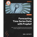 Forecasting Time Series Data with Prophet - Second Edition: Build, improve, and optimize time series forecasting models using Meta's advanced forecast