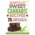 Sinfully Sweet Cannabis Recipes: 75 Yummy Easy To Make Desserts