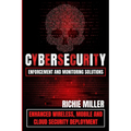 Cybersecurity Enforcement and Monitoring Solutions: Enhanced Wireless, Mobile and Cloud Security Deployment