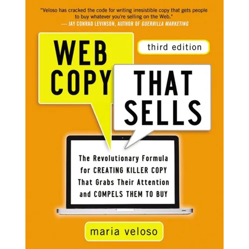 The Web Copy That Sells: The Revolutionary Formula for Creating Killer Copy That Grabs Their Attention and Compels Them to Buy