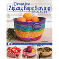 Creative Zigzag Rope Sewing Projects: 16 Projects and a Dozen Techniques for Making Bowls, Totes, and More