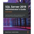 SQL Server 2019 Administrator's Guide, Second Edition: A definitive guide for DBAs to implement, monitor, and maintain enterprise database solutions