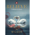 Believe: A Memoir in Stories