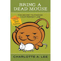 Bring a Dead Mouse, 3rd Edition: The Secret to Finding Your Perfect Job