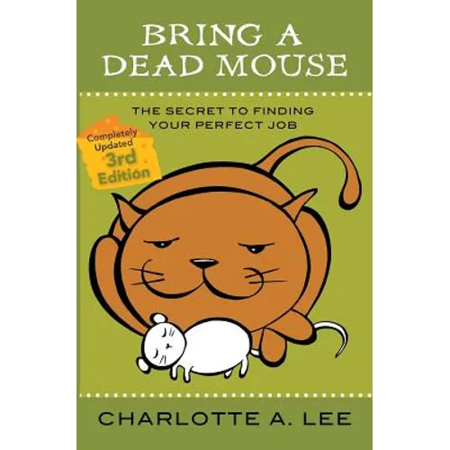 Bring a Dead Mouse, 3rd Edition: The Secret to Finding Your Perfect Job