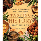 Tasting History: Explore the Past Through 4,000 Years of Recipes (a Cookbook)