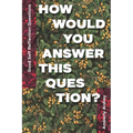 Good Self Reflection Questions - How Would You Answer This Question?: Icebreaker Relationship Couple Conversation Starter with Floral Abstract Image A