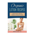 Organic Lotion Recipes: A Step-by-Step Guide to Making Lotions at Home