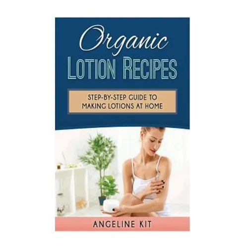 Organic Lotion Recipes: A Step-by-Step Guide to Making Lotions at Home