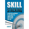 Skill Stacking: A Practical Approach to Life, Beat the Competition and Do What You Love