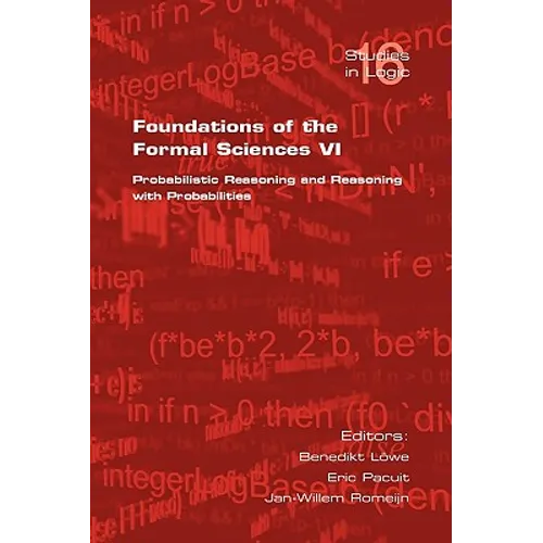 Foundations of the Formal Sciences VI: Probabilistic Reasoning and Reasoning with Probabilities