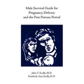 Male Survival Guide for Pregnancy, Delivery and the Post Partum Period