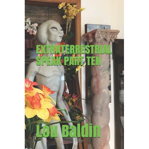 Extraterrestrial Speak Part Ten