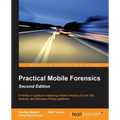 Practical Mobile Forensics - Second Edition: A hands-on guide to mastering mobile forensics for the iOS, Android, and the Windows Phone platforms