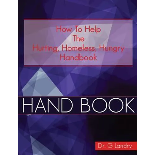 How To Help Handbook: Hurting Homeless Hungry