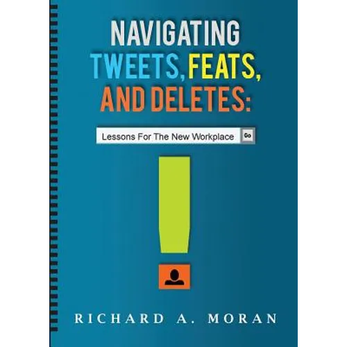 Navigating Tweets, Feats, and Deletes: Lessons for the New Workplace