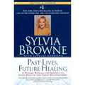 Past Lives, Future Healing: A Psychic Reveals the Secrets to Good Health and Great Relationships