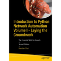 Introduction to Python Network Automation Volume I - Laying the Groundwork: The Essential Skills for Growth