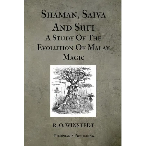 Shaman, Saiva And Sufi A Study Of The Evolution Of Malay Magic