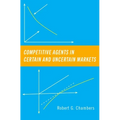 Competitive Agents in Certain and Uncertain Markets
