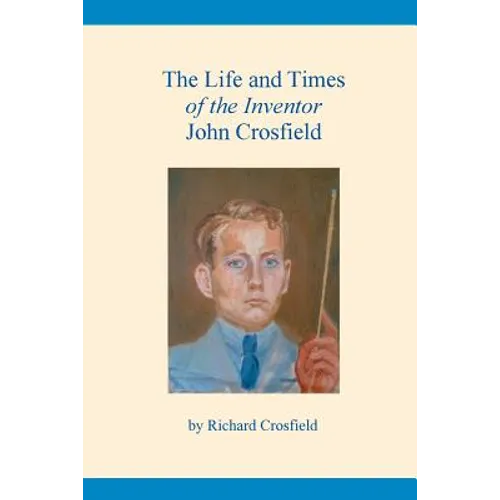 The Life and Times of the Inventor John Crosfield