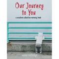 Our Journey To You: A Newborn Adoption Memory Book