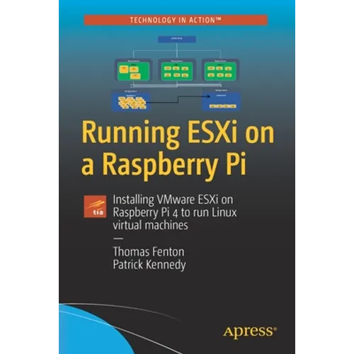 Running Esxi on a Raspberry Pi: Installing Vmware Esxi on Raspberry Pi 4 to Run Linux Virtual Machines