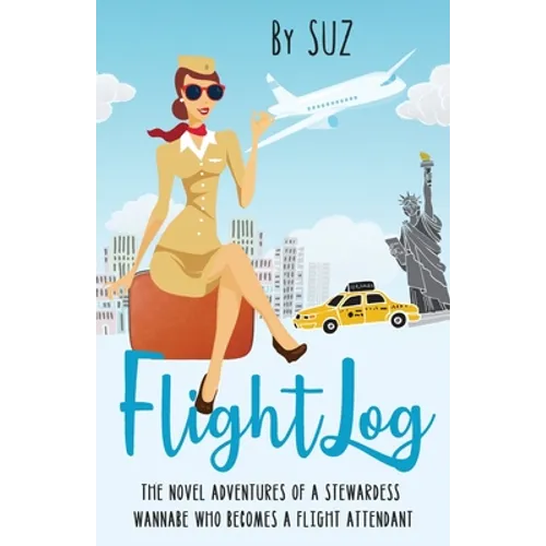 FlightLog: The Novel Adventures of a Stewardess Wannabe Who Becomes a Flight Attendant