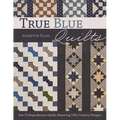 True Blue Quilts - Print-On-Demand Edition: Sew 15 Reproduction Quilts Honoring 19th-Century Designs