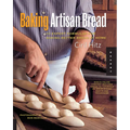 Baking Artisan Bread: 10 Expert Formulas for Baking Better Bread at Home