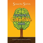 Cultivate a Creative Mind: A Guide to Regain Creative Confidence - Paperback