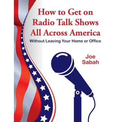 How to Get on Radio Talk Shows All Across America: Without Leaving Your Home or Office