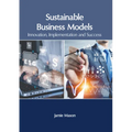 Sustainable Business Models: Innovation, Implementation and Success