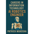 "Careers in Information Technology: Artificial Intelligence (AI) Robotics Engineer"