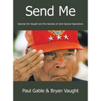 Send Me: General Jim Vaught and the Genesis of Joint Special Operations - Hardcover