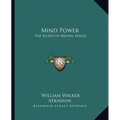 Mind Power: The Secret of Mental Magic