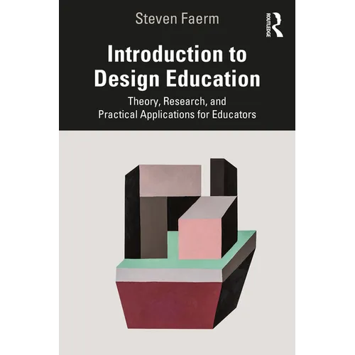 Introduction to Design Education: Theory, Research, and Practical Applications for Educators
