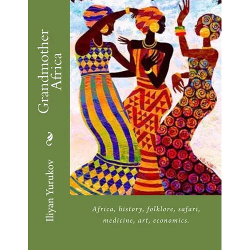 Grandmother Africa: Africa, history, folklore, safari, medicine, art, economics.