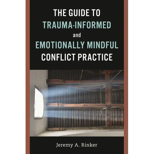 The Guide to Trauma-Informed and Emotionally Mindful Conflict Practice