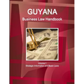 Guyana Business Law Handbook Volume 1 Strategic Information and Basic Laws