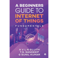 A Beginners Guide to Internet of Things: Fundamentals
