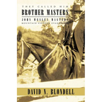 They Called Him Brother Masters: John Wesley Masters, Mountain Pioneer Evangelist