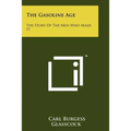 The Gasoline Age: The Story Of The Men Who Made It